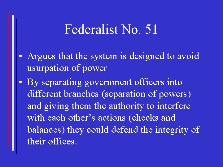 Federalist No. 51 • Argues that the system is designed to avoid usurpation of