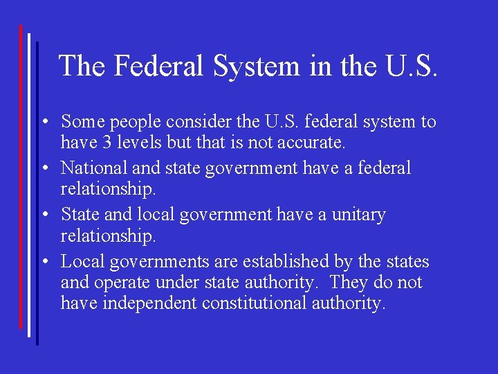 The Federal System in the U. S. • Some people consider the U. S.