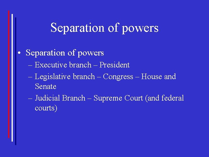 Separation of powers • Separation of powers – Executive branch – President – Legislative