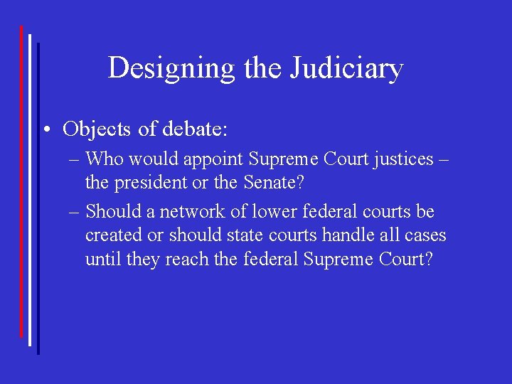 Designing the Judiciary • Objects of debate: – Who would appoint Supreme Court justices