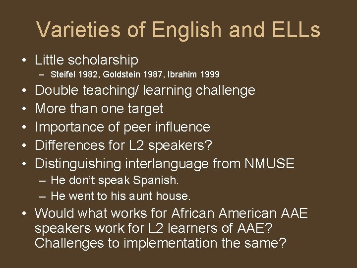 Varieties of English and ELLs • Little scholarship – Steifel 1982, Goldstein 1987, Ibrahim