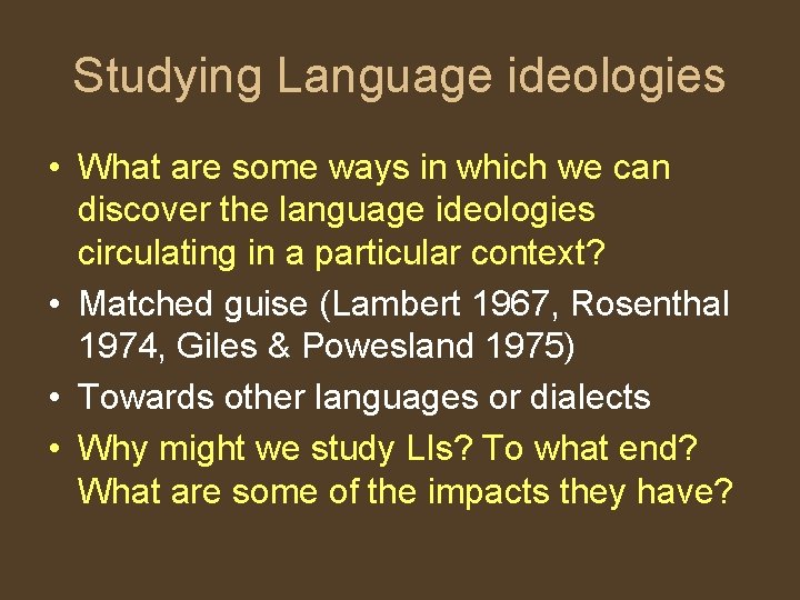 Studying Language ideologies • What are some ways in which we can discover the