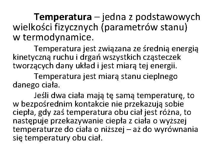 Temperatura – jedna z podstawowych wielkości fizycznych (parametrów stanu) w termodynamice. Temperatura jest związana