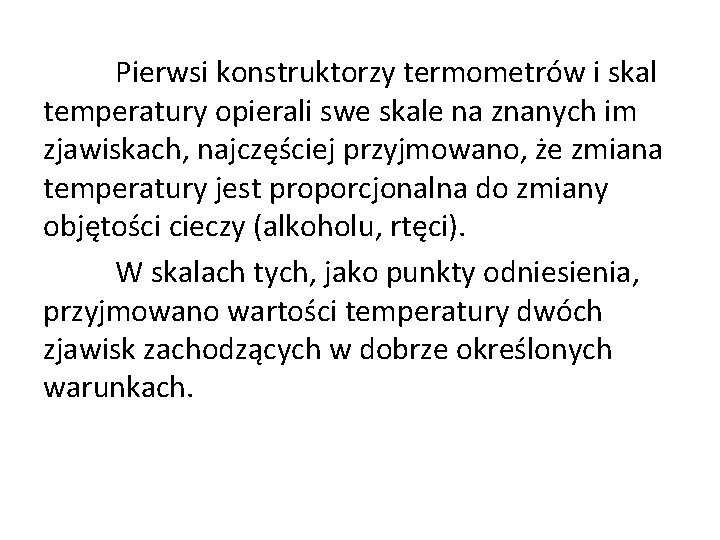 Pierwsi konstruktorzy termometrów i skal temperatury opierali swe skale na znanych im zjawiskach, najczęściej