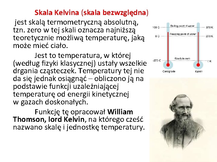 Skala Kelvina (skala bezwzględna) jest skalą termometryczną absolutną, tzn. zero w tej skali oznacza