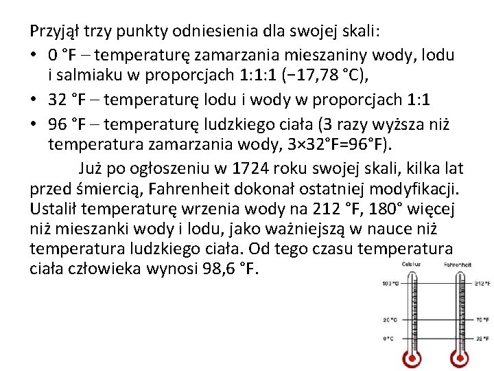 Przyjął trzy punkty odniesienia dla swojej skali: • 0 °F – temperaturę zamarzania mieszaniny