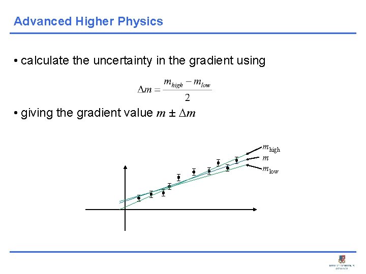 Advanced Higher Physics • calculate the uncertainty in the gradient using • giving the