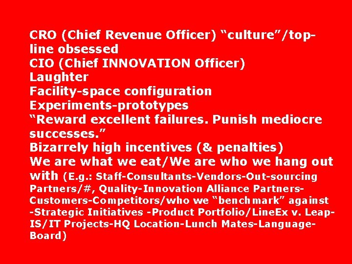 CRO (Chief Revenue Officer) “culture”/topline obsessed CIO (Chief INNOVATION Officer) Laughter Facility-space configuration Experiments-prototypes