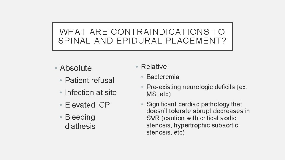 WHAT ARE CONTRAINDICATIONS TO SPINAL AND EPIDURAL PLACEMENT? • Absolute • Patient refusal •