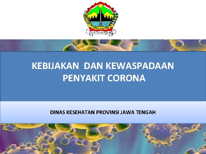 KEBIJAKAN DAN KEWASPADAAN PENYAKIT CORONA DINAS KESEHATAN PROVINSI JAWA TENGAH 