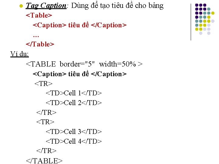l Tag Caption: Dùng để tạo tiêu đề cho bảng <Table> <Caption> tiêu đề