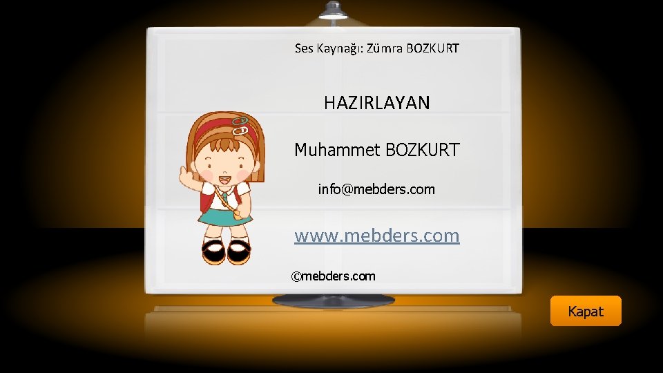 Ses Kaynağı: Zümra BOZKURT HAZIRLAYAN Muhammet BOZKURT info@mebders. com www. mebders. com ©mebders. com