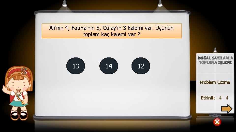 Ali’nin 4, Fatma’nın 5, Gülay’ın 3 kalemi var. Üçünün toplam kaç kalemi var ?