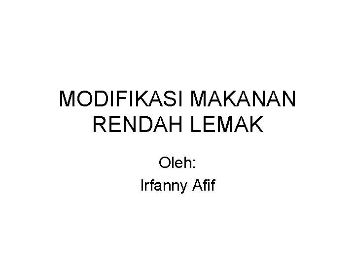 MODIFIKASI MAKANAN RENDAH LEMAK Oleh: Irfanny Afif 