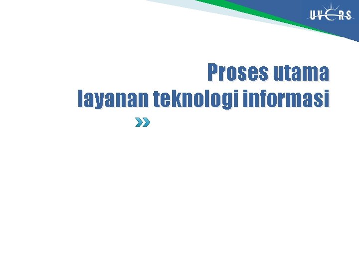 Proses utama layanan teknologi informasi Proses utama layanan teknologi informasi