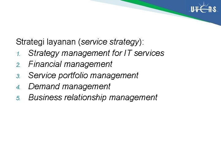 Strategi layanan (service strategy): 1. Strategy management for IT services 2. Financial management 3. Strategi layanan (service strategy): 1. Strategy management for IT services 2. Financial management 3.