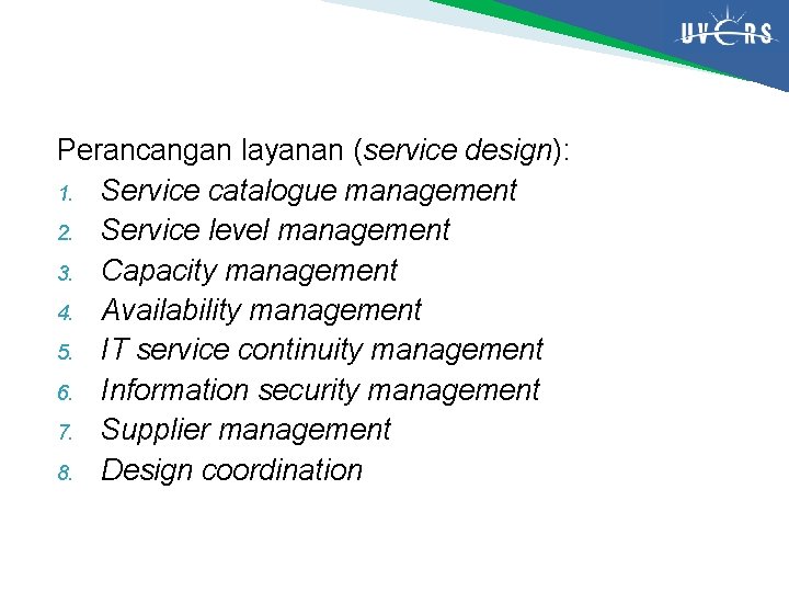 Perancangan layanan (service design): 1. Service catalogue management 2. Service level management 3. Capacity Perancangan layanan (service design): 1. Service catalogue management 2. Service level management 3. Capacity
