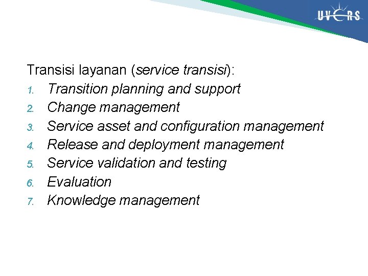 Transisi layanan (service transisi): 1. Transition planning and support 2. Change management 3. Service Transisi layanan (service transisi): 1. Transition planning and support 2. Change management 3. Service