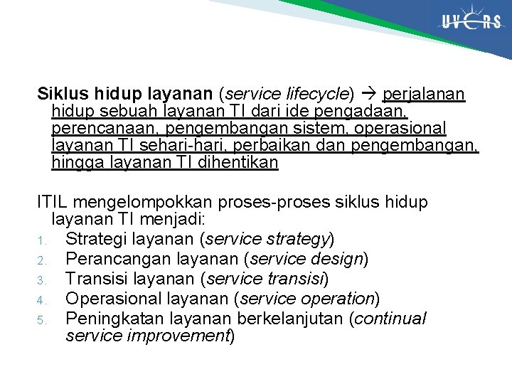 Siklus hidup layanan (service lifecycle) perjalanan hidup sebuah layanan TI dari ide pengadaan, perencanaan, Siklus hidup layanan (service lifecycle) perjalanan hidup sebuah layanan TI dari ide pengadaan, perencanaan,