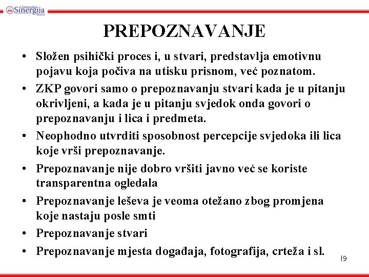 PREPOZNAVANJE • Složen psihički proces i, u stvari, predstavlja emotivnu pojavu koja počiva na