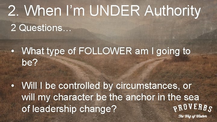 2. When I’m UNDER Authority 2 Questions… • What type of FOLLOWER am I