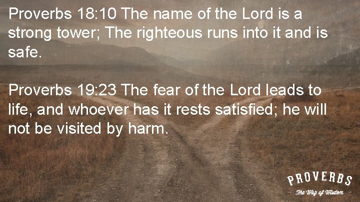 Proverbs 18: 10 The name of the Lord is a strong tower; The righteous