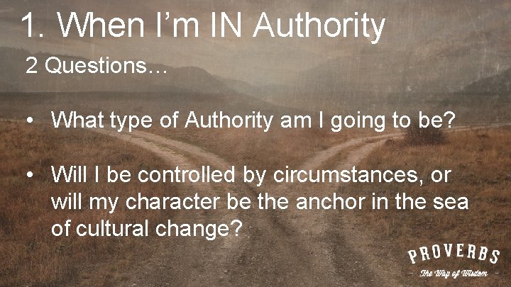 1. When I’m IN Authority 2 Questions… • What type of Authority am I