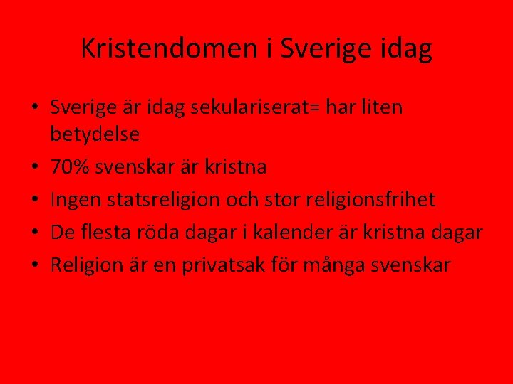 Kristendomen i Sverige idag • Sverige är idag sekulariserat= har liten betydelse • 70%