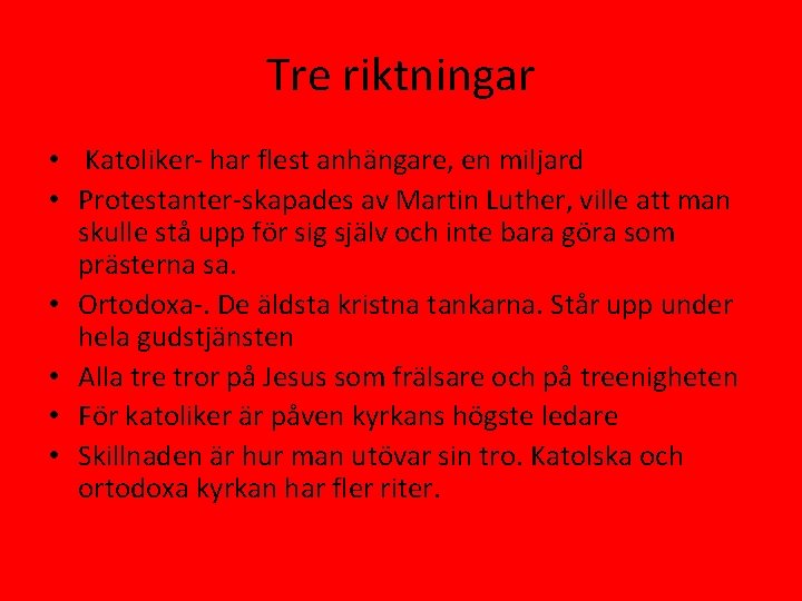 Tre riktningar • Katoliker- har flest anhängare, en miljard • Protestanter-skapades av Martin Luther,