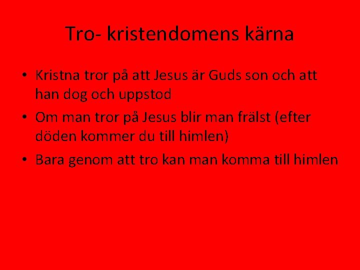 Tro- kristendomens kärna • Kristna tror på att Jesus är Guds son och att