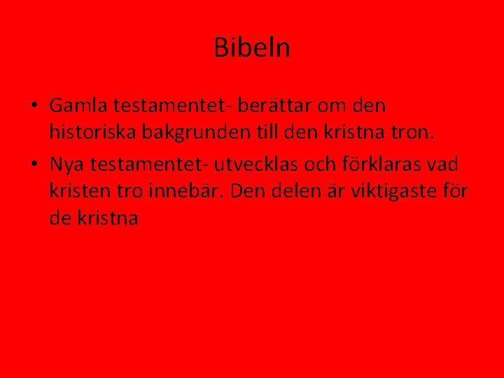 Bibeln • Gamla testamentet- berättar om den historiska bakgrunden till den kristna tron. •