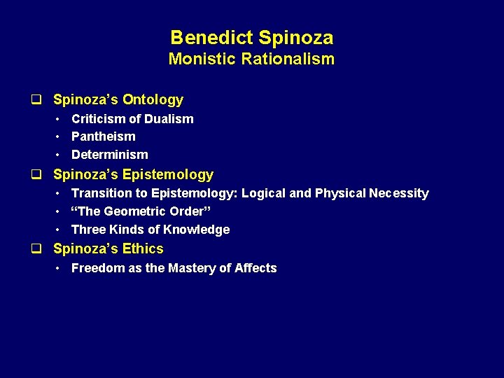 Benedict Spinoza Monistic Rationalism q Spinoza’s Ontology • Criticism of Dualism • Pantheism •
