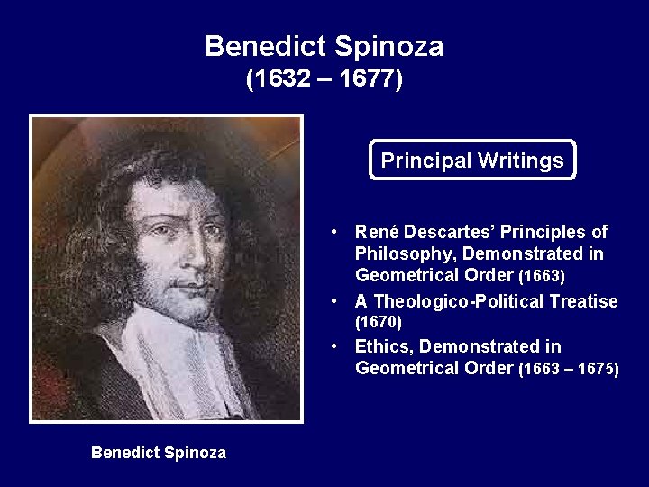 Benedict Spinoza (1632 – 1677) Principal Writings • René Descartes’ Principles of Philosophy, Demonstrated