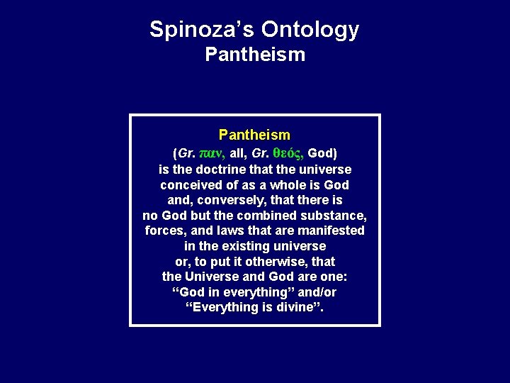 Spinoza’s Ontology Pantheism (Gr. παν, all, Gr. θεός, God) is the doctrine that the