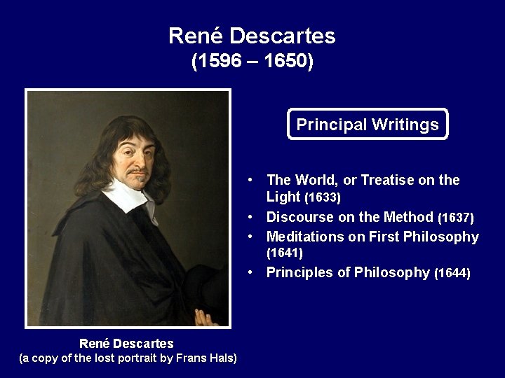 René Descartes (1596 – 1650) Principal Writings • The World, or Treatise on the