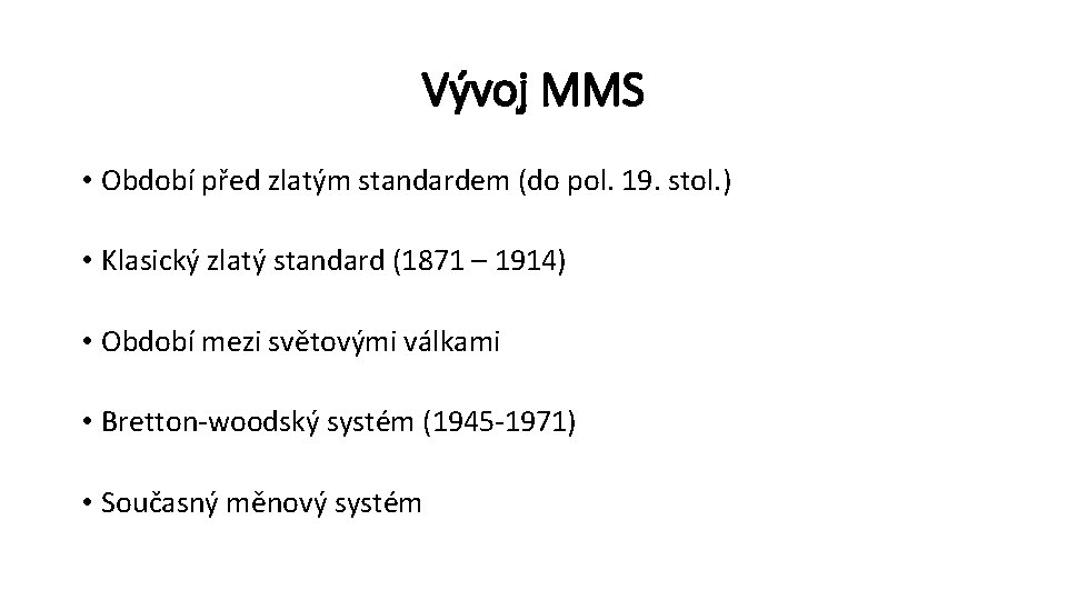 Vývoj MMS • Období před zlatým standardem (do pol. 19. stol. ) • Klasický