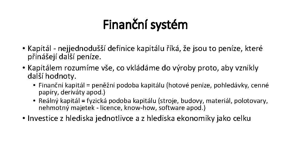 Finanční systém • Kapitál - nejjednodušší definice kapitálu říká, že jsou to peníze, které