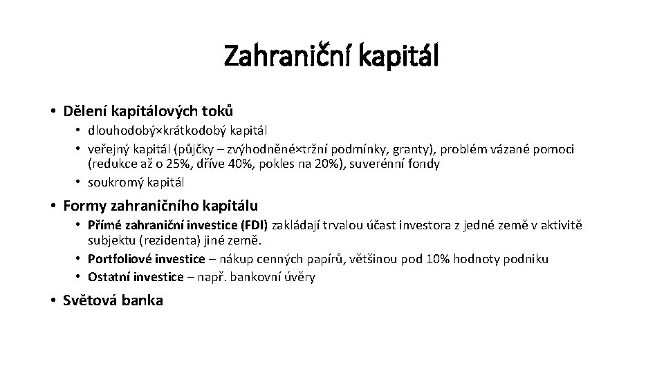 Zahraniční kapitál • Dělení kapitálových toků • dlouhodobý×krátkodobý kapitál • veřejný kapitál (půjčky –