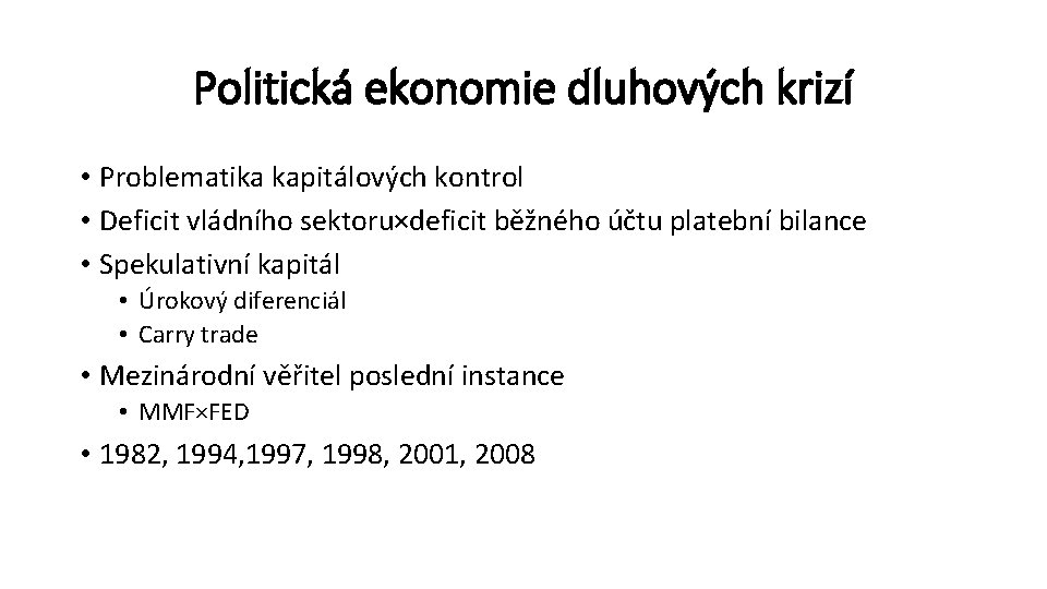 Politická ekonomie dluhových krizí • Problematika kapitálových kontrol • Deficit vládního sektoru×deficit běžného účtu