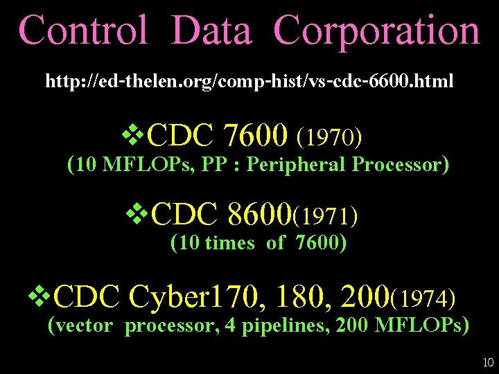 Control Data Corporation http: //ed-thelen. org/comp-hist/vs-cdc-6600. html v CDC 7600 (1970) (10 MFLOPs, PP