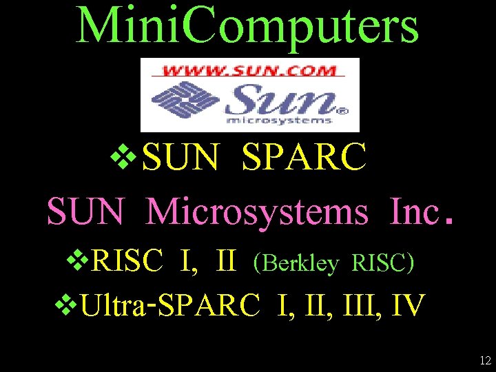 Mini. Computers SUN SPARC SUN Microsystems Inc. v RISC I, II (Berkley RISC) Ultra-SPARC