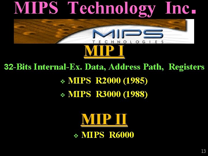 MIPS Technology Inc. MIP I 32 -Bits Internal-Ex. Data, Address Path, Registers MIPS R