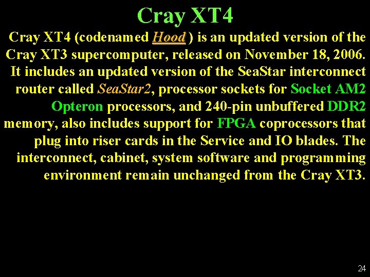 Cray XT 4 (codenamed Hood ) is an updated version of the Cray XT