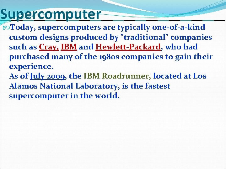 Supercomputer Today, supercomputers are typically one-of-a-kind custom designs produced by "traditional" companies such as