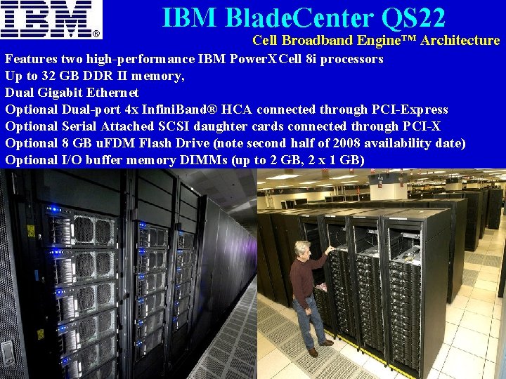 IBM Blade. Center QS 22 Cell Broadband Engine™ Architecture Features two high-performance IBM Power.