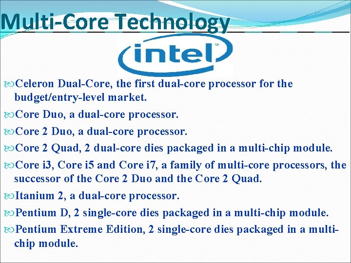 Multi-Core Technology Celeron Dual-Core, the first dual-core processor for the budget/entry-level market. Core Duo,