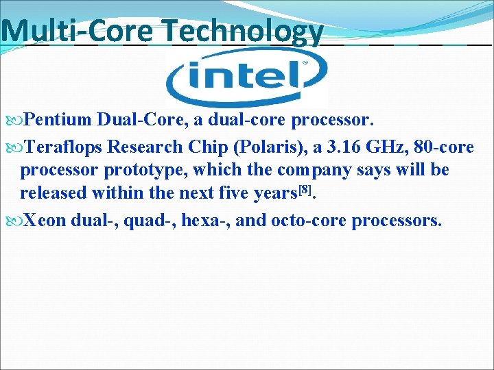 Multi-Core Technology Pentium Dual-Core, a dual-core processor. Teraflops Research Chip (Polaris), a 3. 16