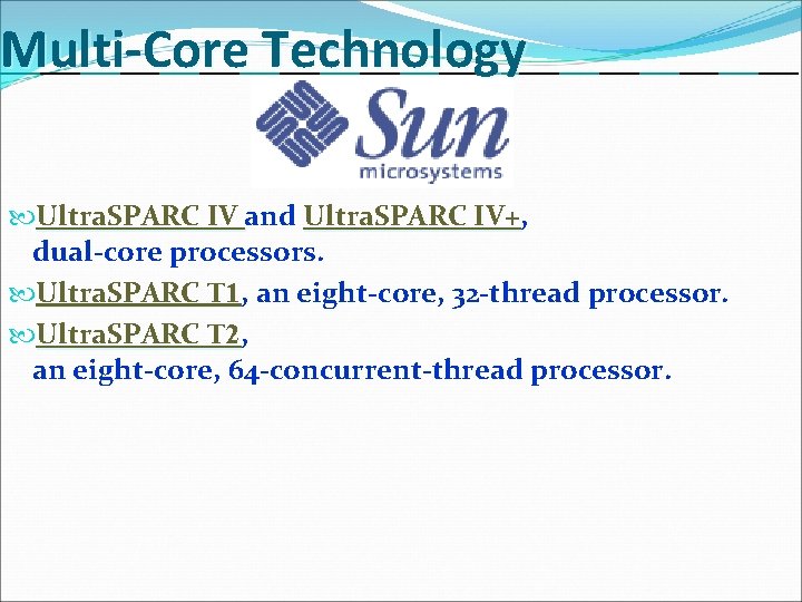Multi-Core Technology Ultra. SPARC IV and Ultra. SPARC IV+, IV+ dual-core processors. Ultra. SPARC