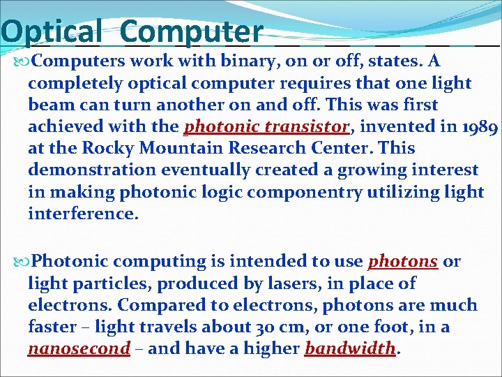 Optical Computers work with binary, on or off, states. A completely optical computer requires