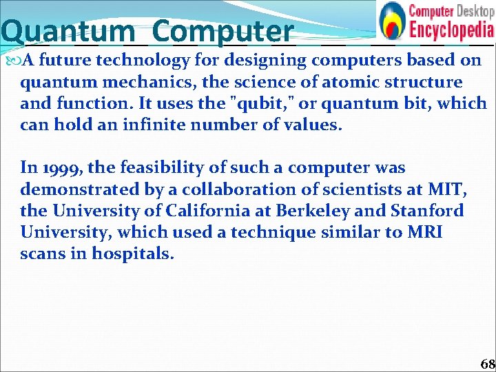 Quantum Computer A future technology for designing computers based on quantum mechanics, the science
